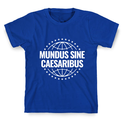 Mundus Sine Caesaribus Quote T-Shirt