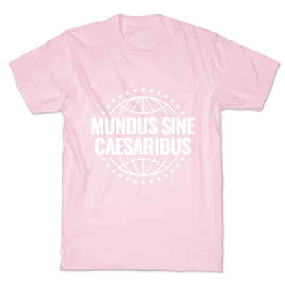 Mundus Sine Caesaribus Quote T-Shirt