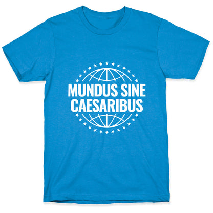 Mundus Sine Caesaribus Quote T-Shirt