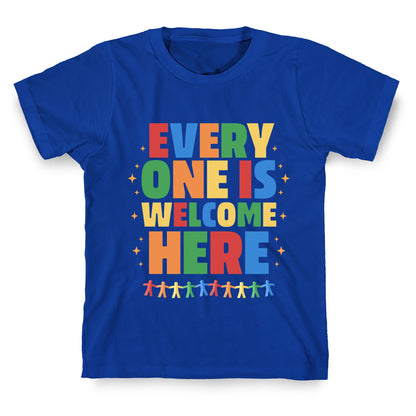 Everyone Is Welcome Here T-Shirt