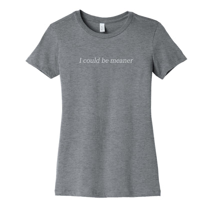 I Could Be Meaner Womens Cotton Tee