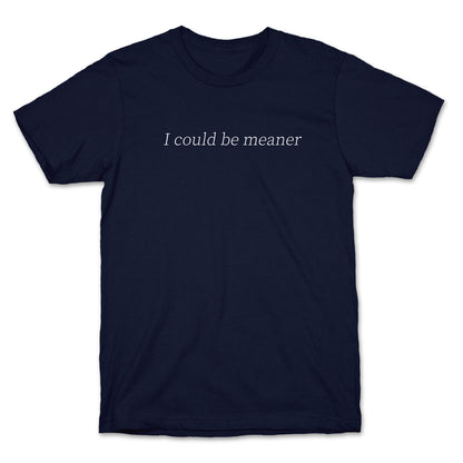 I Could Be Meaner T-Shirt