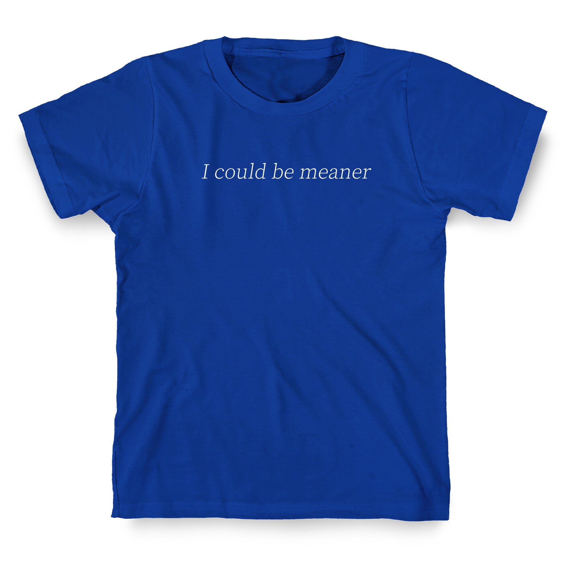 I Could Be Meaner T-Shirt