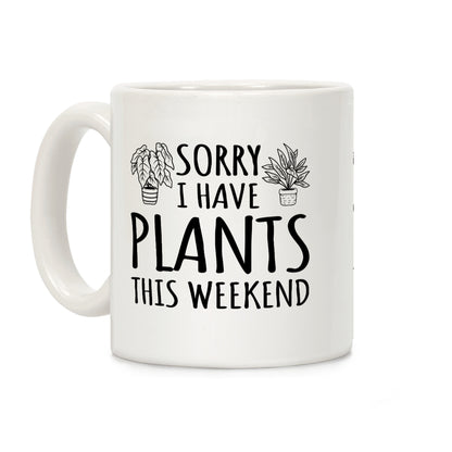 Sorry I Have Plants This Weekend Coffee Mug