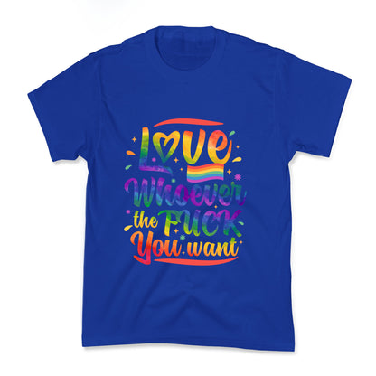 Love Whoever The F You Want Kids Tee