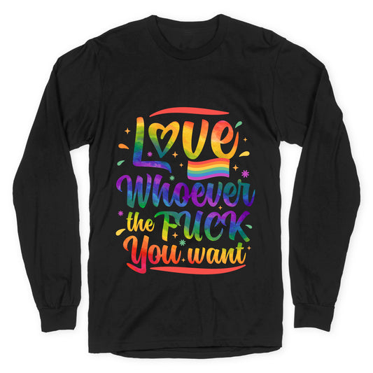 Love Whoever The F You Want Longsleeve Tee