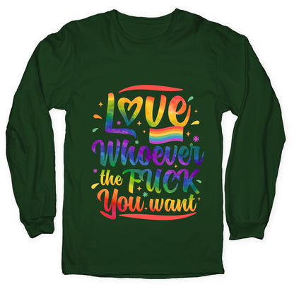 Love Whoever The F You Want Longsleeve Tee