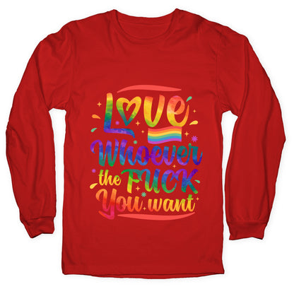 Love Whoever The F You Want Longsleeve Tee
