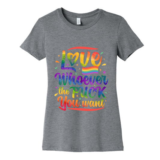 Love Whoever The F You Want Womens Cotton Tee