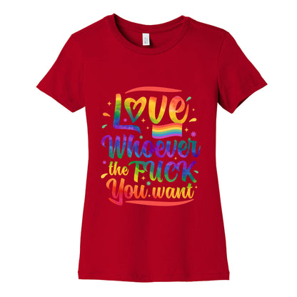 Love Whoever The F You Want Womens Cotton Tee