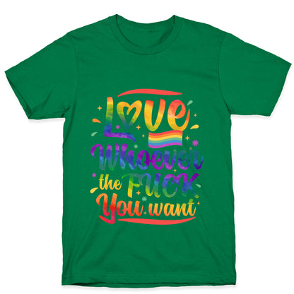 Love Whoever The F You Want T-Shirt
