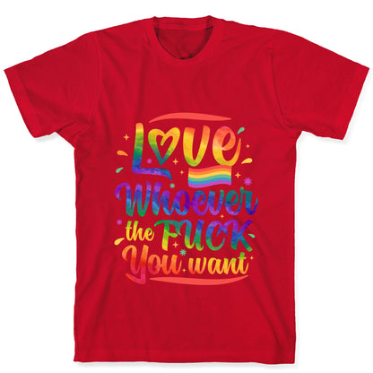 Love Whoever The F You Want T-Shirt