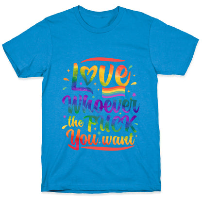 Love Whoever The F You Want T-Shirt
