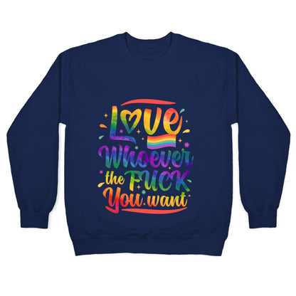 Love Whoever The F You Want Crewneck Sweatshirt