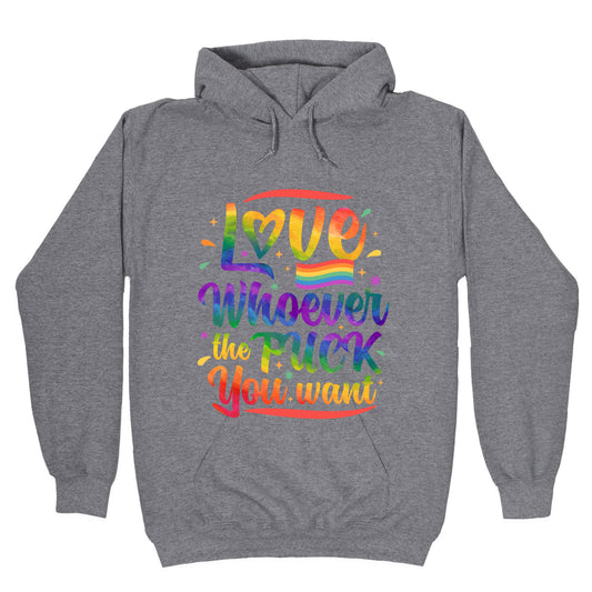 Love Whoever The F You Want Hoodie