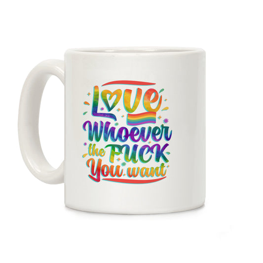 Love Whoever The F You Want Coffee Mug
