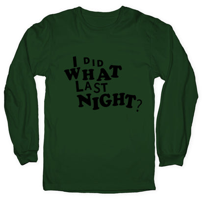I Did What Last Night Longsleeve Tee
