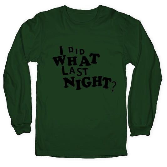 I Did What Last Night Longsleeve Tee