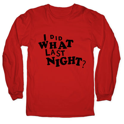 I Did What Last Night Longsleeve Tee