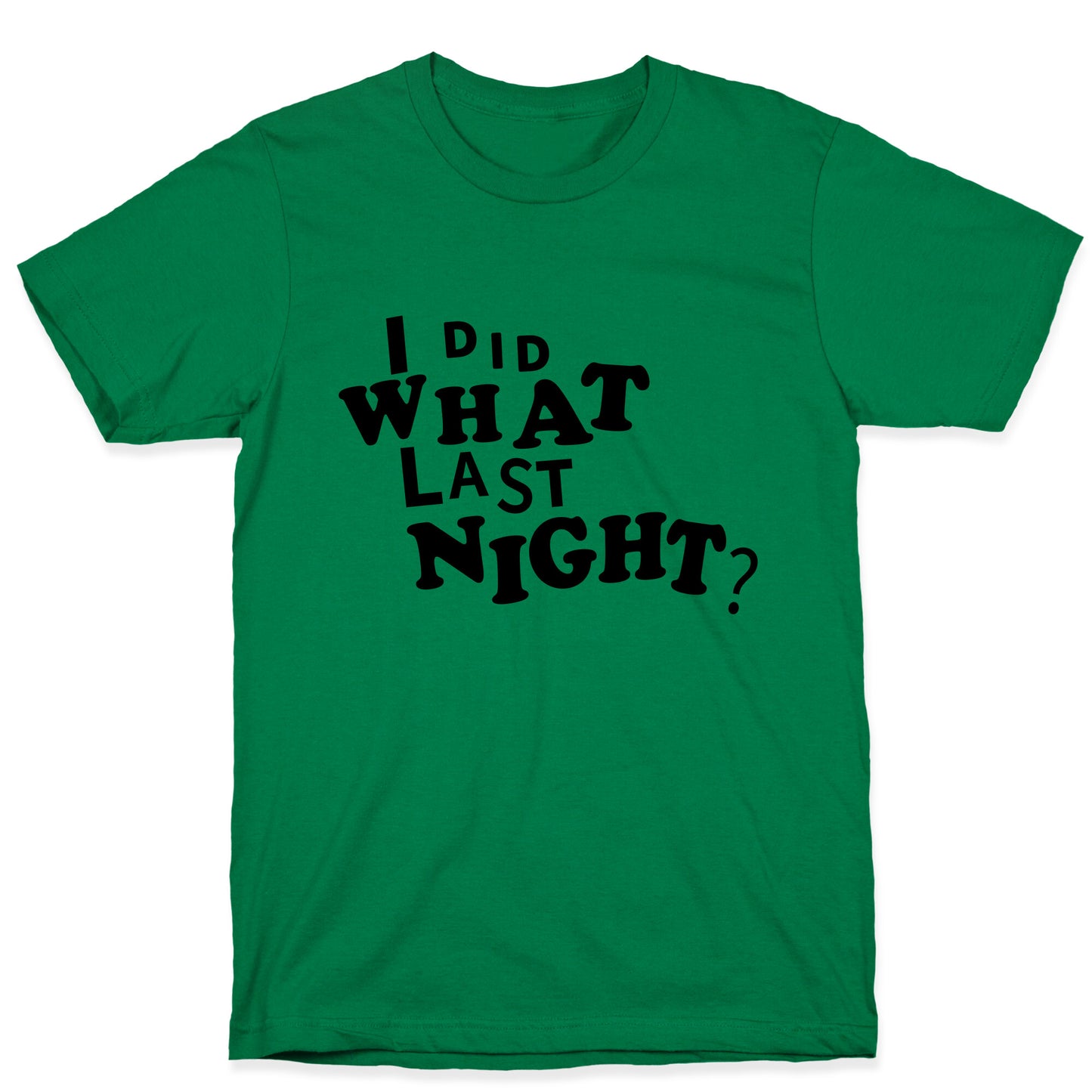 I Did What Last Night T-Shirt