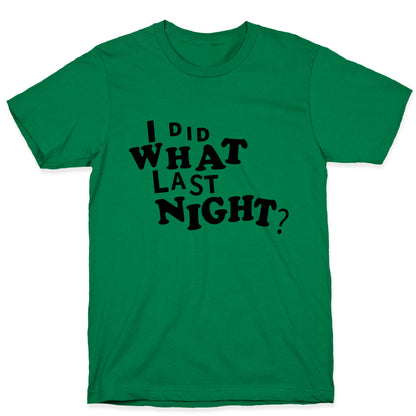I Did What Last Night T-Shirt