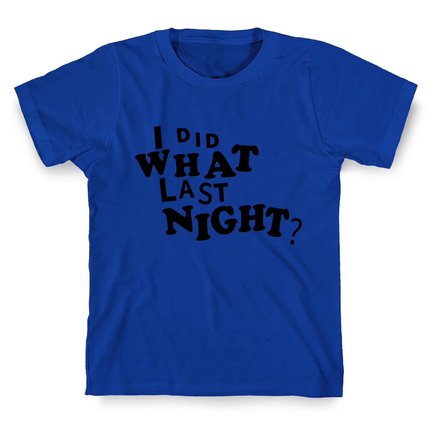 I Did What Last Night T-Shirt