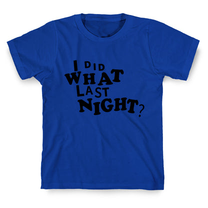 I Did What Last Night T-Shirt