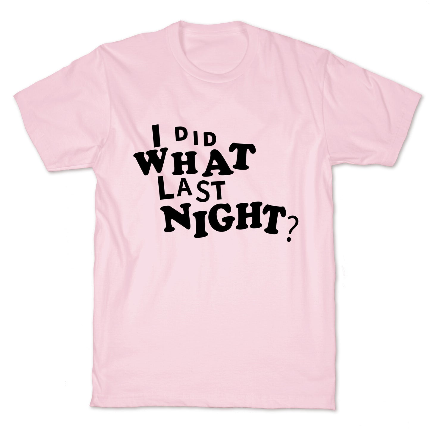 I Did What Last Night T-Shirt