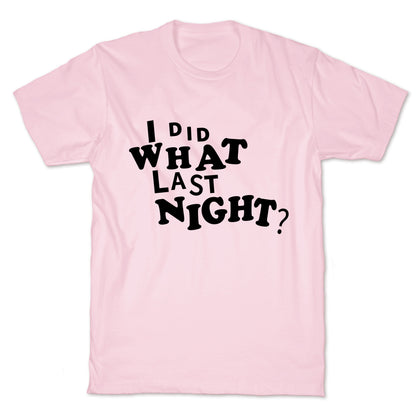 I Did What Last Night T-Shirt