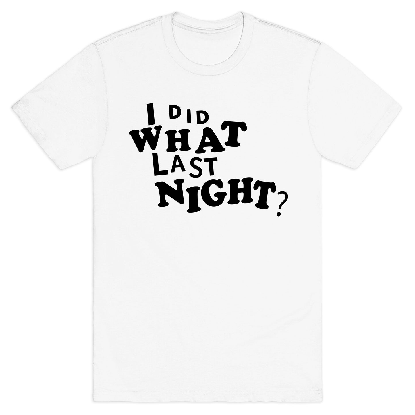 I Did What Last Night T-Shirt