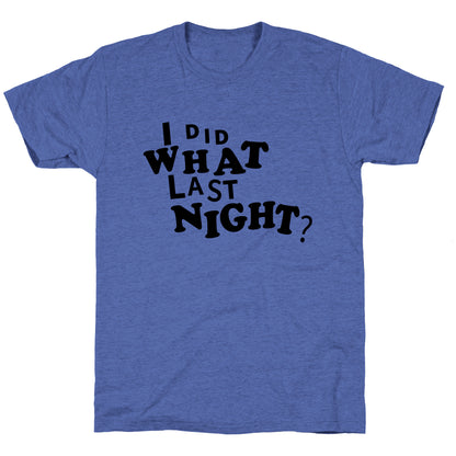 I Did What Last Night Unisex Triblend Tee