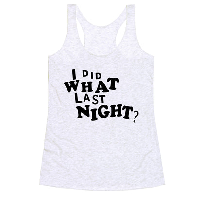 I Did What Last Night Racerback Tank