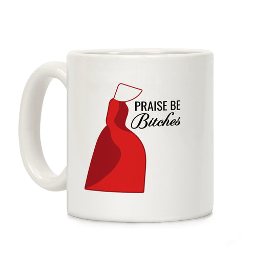 Praise Be Bitches Coffee Mug