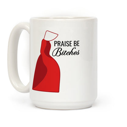 Praise Be Bitches Coffee Mug