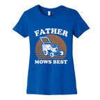 Father Mows Best Fathers Day Womens Cotton Tee