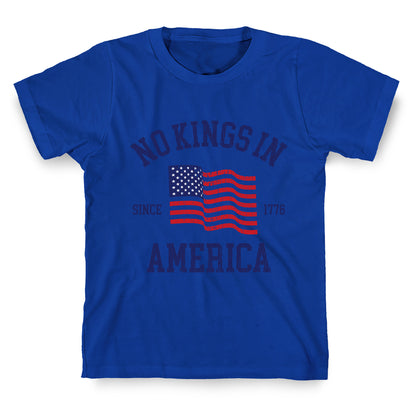 No Kings In America Since 1776 T-Shirt