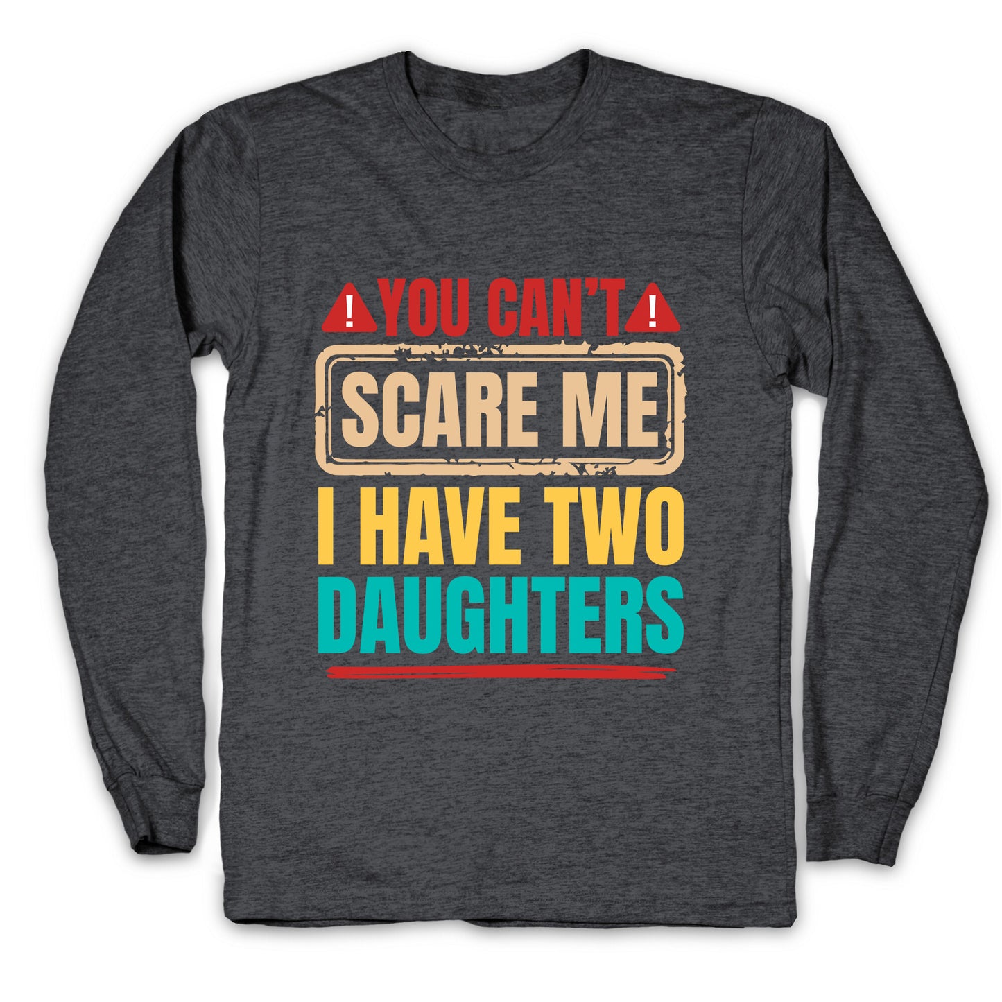 I Have Two Daughters Funny Dad Longsleeve Tee