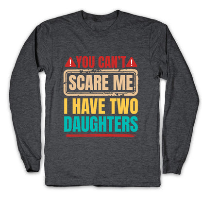 I Have Two Daughters Funny Dad Longsleeve Tee