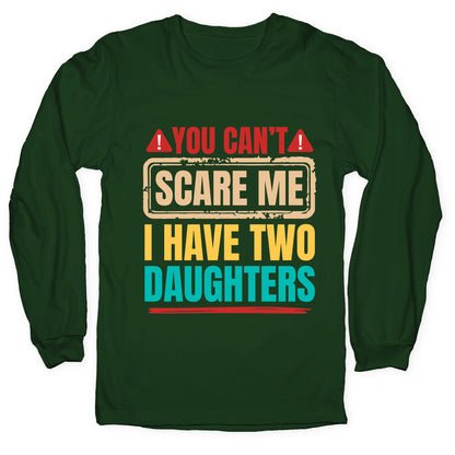 I Have Two Daughters Funny Dad Longsleeve Tee