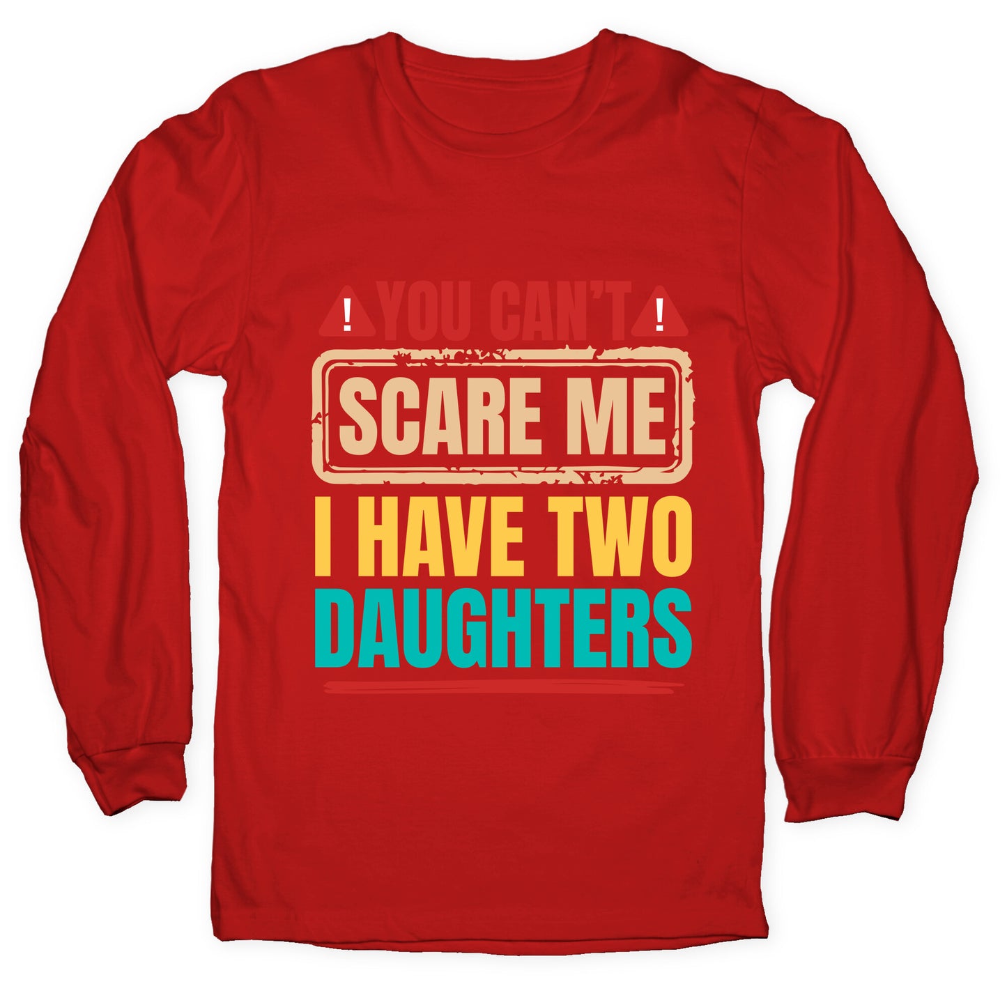 I Have Two Daughters Funny Dad Longsleeve Tee