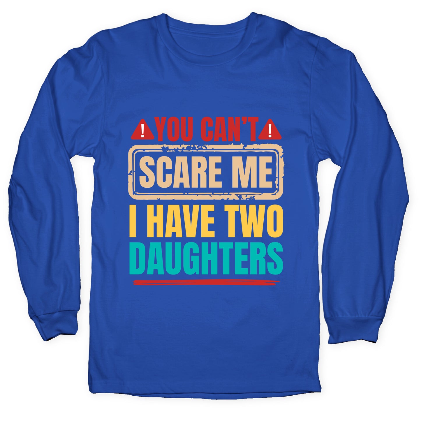 I Have Two Daughters Funny Dad Longsleeve Tee