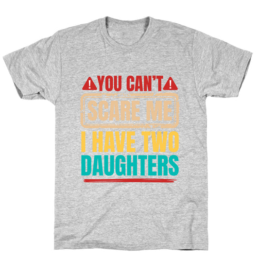 I Have Two Daughters Funny Dad T-Shirt