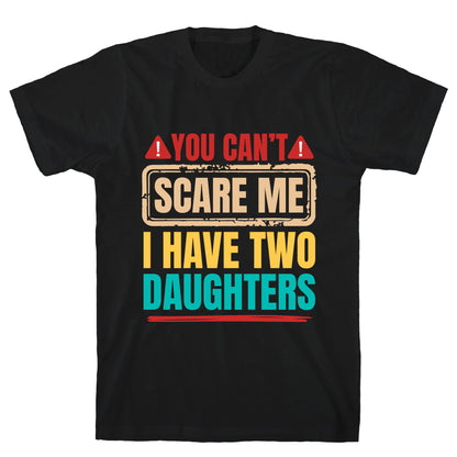 I Have Two Daughters Funny Dad T-Shirt