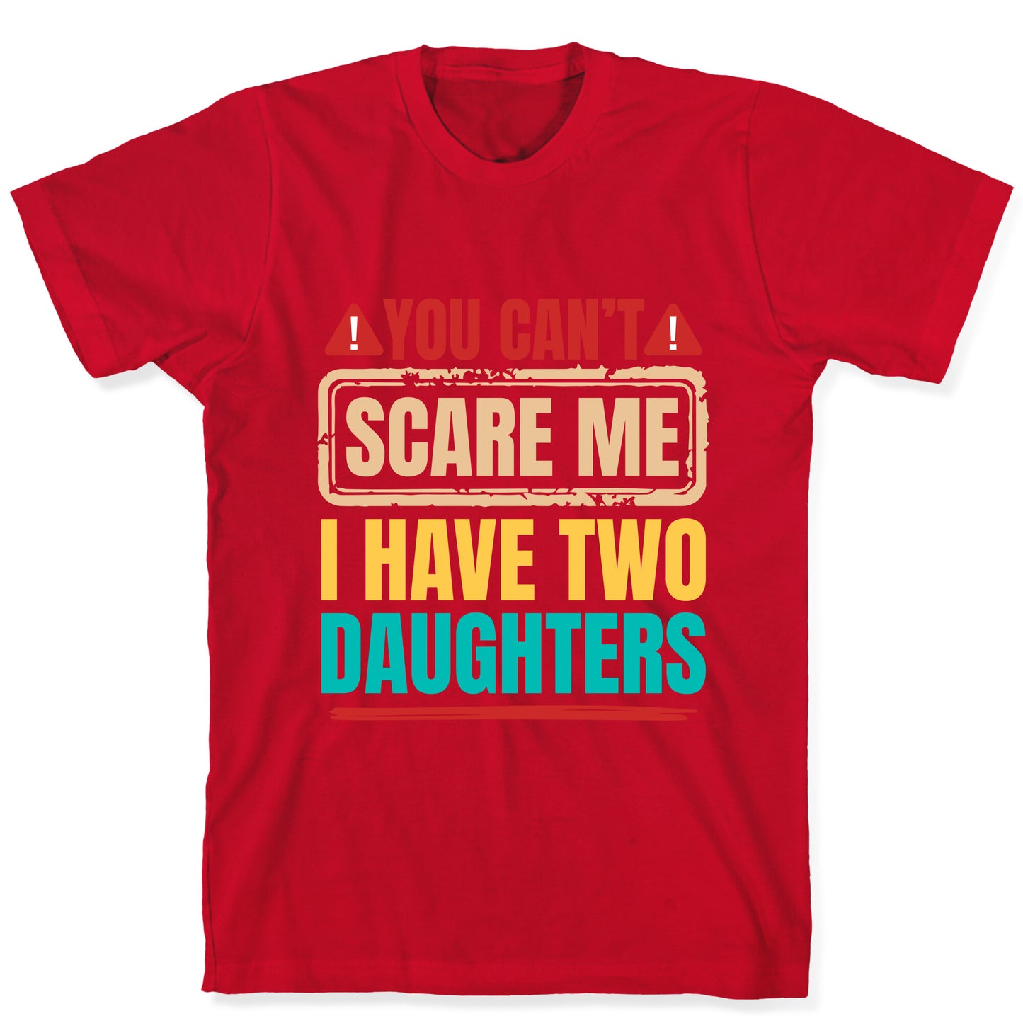 I Have Two Daughters Funny Dad T-Shirt