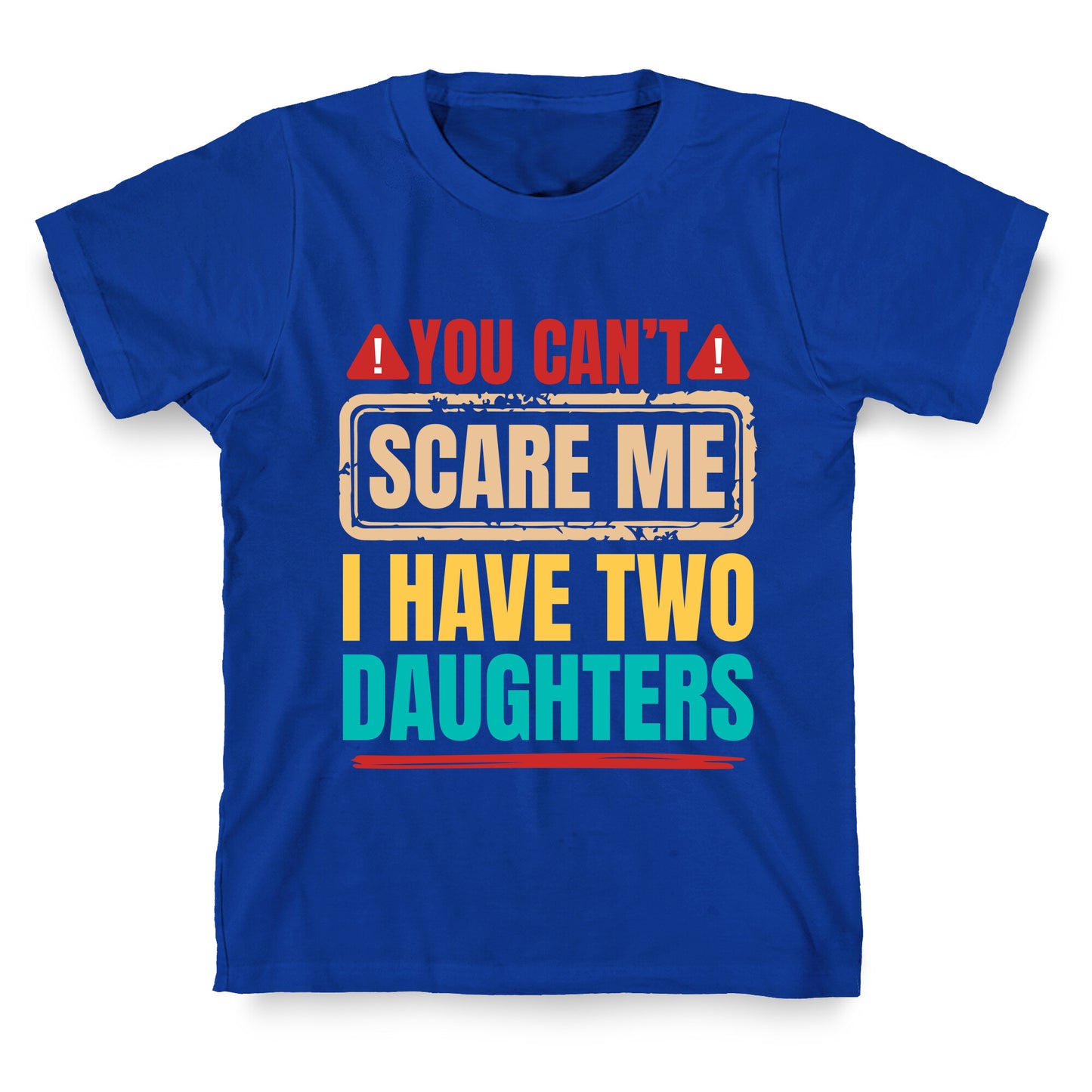 I Have Two Daughters Funny Dad T-Shirt