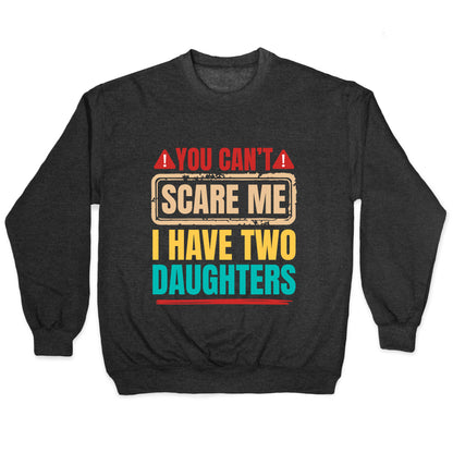 I Have Two Daughters Funny Dad Crewneck Sweatshirt