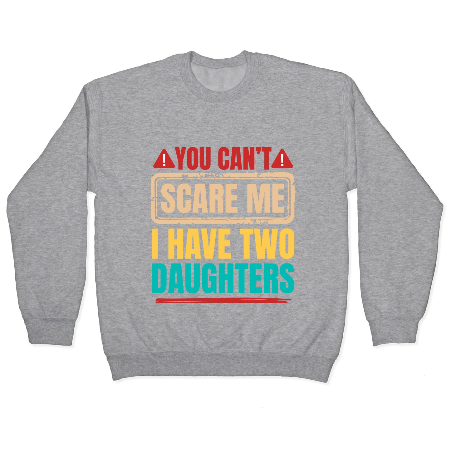 I Have Two Daughters Funny Dad Crewneck Sweatshirt