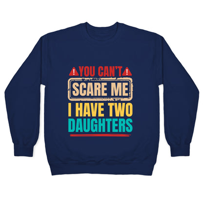 I Have Two Daughters Funny Dad Crewneck Sweatshirt