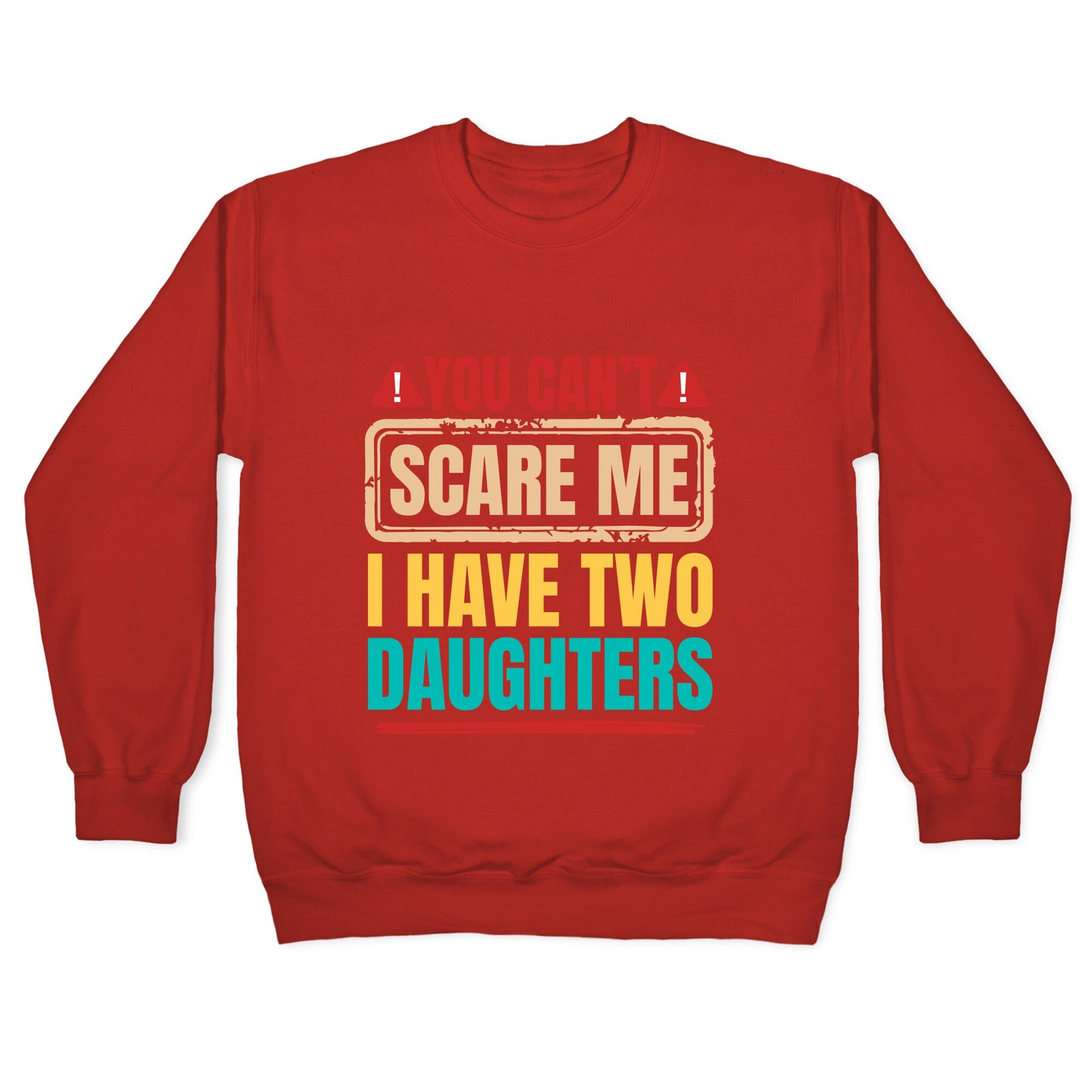 I Have Two Daughters Funny Dad Crewneck Sweatshirt