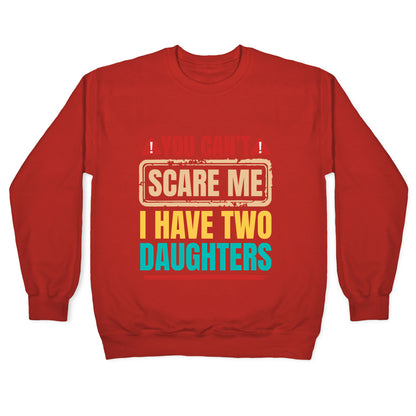 I Have Two Daughters Funny Dad Crewneck Sweatshirt
